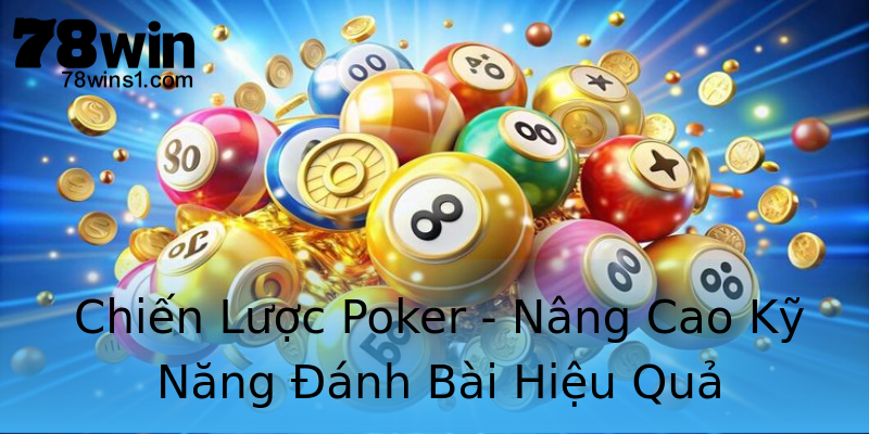 Chiến Lược Poker - Nâng Cao Kỹ Năng Đánh Bài Hiệu Quả Chiến Lược Poker - Nâng Cao Kỹ Năng Đánh Bài Hiệu Quả