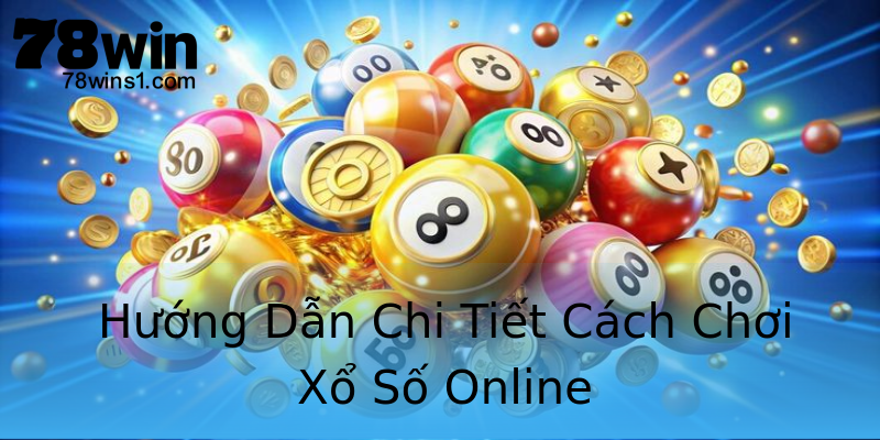 Hướng Dẫn Chi Tiết Cách Chơi Xổ Số Online Hướng Dẫn Chi Tiết Cách Chơi Xổ Số Online