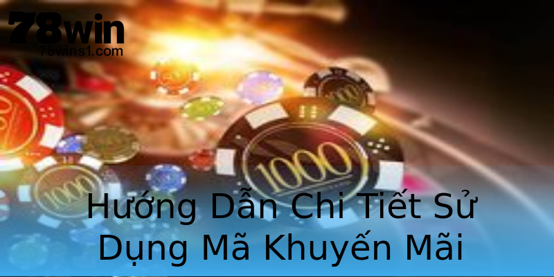 Hướng Dẫn Chi Tiết Sử Dụng Mã Khuyến Mãi Hướng Dẫn Chi Tiết Sử Dụng Mã Khuyến Mãi